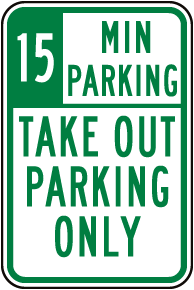 15 Min Take Out Parking Only Sign